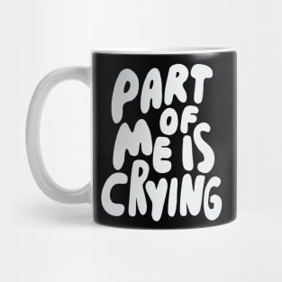 Part of me is crying Mug